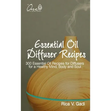 Essential Oil Diffuser Recipes: 300 Essential Oil Recipes for Diffusers for a Healthy Mind, Body and Soul