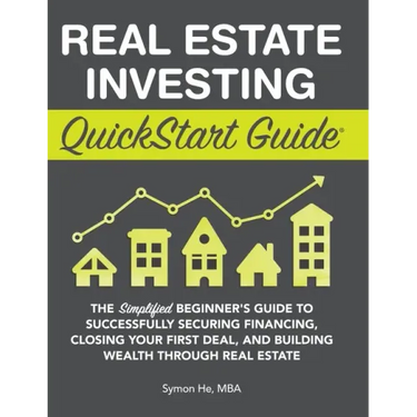 Real Estate Investing QuickStart Guide: The Simplified Beginner's Guide to Successfully Securing Financing, Closing Your First Deal, and Building Weal