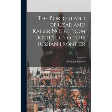 The Borderland of Czar and Kaiser Notes From Both Sides of the Russian Frontier