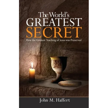 The World's Greatest Secret: How the greatest teaching of Jesus was preserved