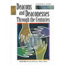 Deacons and Deaconesses Through the Centuries