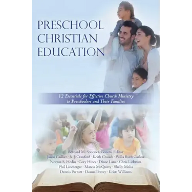 Preschool Christian Education: 12 Essentials for Effective Church Ministry to Preschoolers and Their Families