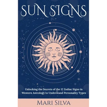 Sun Signs: Unlocking the Secrets of the 12 Zodiac Signs in Western Astrology to Understand Personality Types