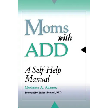 Moms with Add: A Self-Help Manual