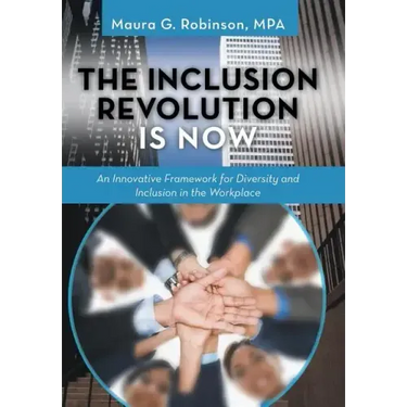 The Inclusion Revolution Is Now: An Innovative Framework for Diversity and Inclusion in the Workplace