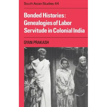 Bonded Histories: Genealogies of Labor Servitude in Colonial India