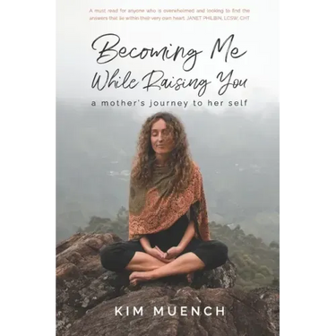 Becoming Me While Raising You: A Mother's Journey to Her Self