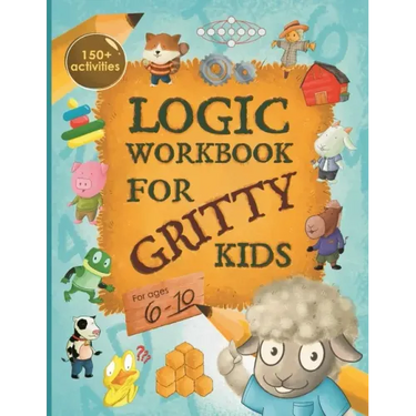 Logic Workbook for Gritty Kids: Spatial reasoning, math puzzles, word games, logic problems, activities, two-player games. (The Gritty Little Lamb com