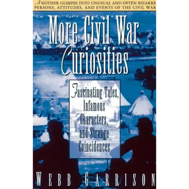More Civil War Curiosities: Fascinating Tales, Infamous Characters, and Strange Coincidences