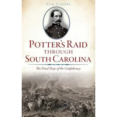 Potter's Raid Through South Carolina: The Final Days of the Confederacy