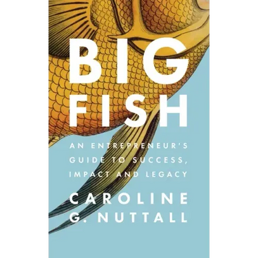 Big Fish: An Entrepreneur's Guide to Success, Impact and Legacy