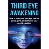 Third Eye Awakening: How to open your third eye, use the pineal gland, and enhance your psychic abilities!