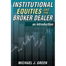 Institutional Equities and the Broker Dealer: An Introduction