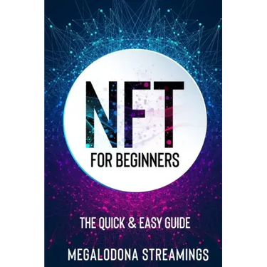 NFT (Non-Fungible Token) For Beginners: THE QUICK & EASY GUIDE Explore The Top NFT Collections Across Multiple Protocols Like Ethereum, BSC, And Flow