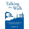 Talking the Walk: Words Of Hope, Pain, and Humor from Men and Women in Recovery