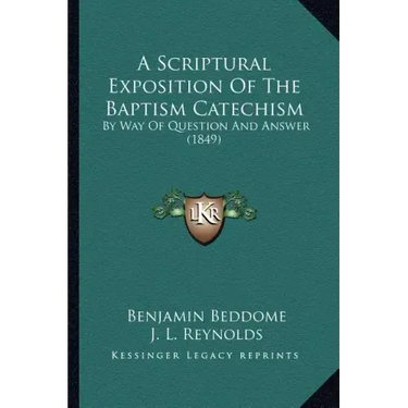 A Scriptural Exposition Of The Baptism Catechism: By Way Of Question And Answer (1849)
