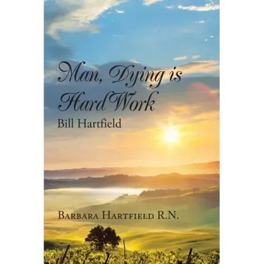 Man, Dying Is Hard Work Bill Hartfield