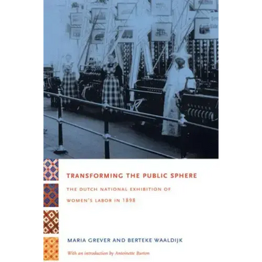 Transforming the Public Sphere: The Dutch National Exhibition of Women's Labor in 1898