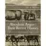 Aberdeen Angus: Their Recent History: A History of the Aberdeen Angus Cattle