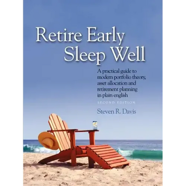 Retire Early Sleep Well: A Practical Guide to Modern Portfolio Theory, Asset Allocation and Retirement Planning in Plain English, Second Editio