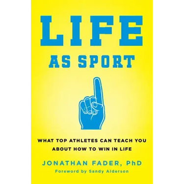 Life as Sport: What Top Athletes Can Teach You about How to Win in Life