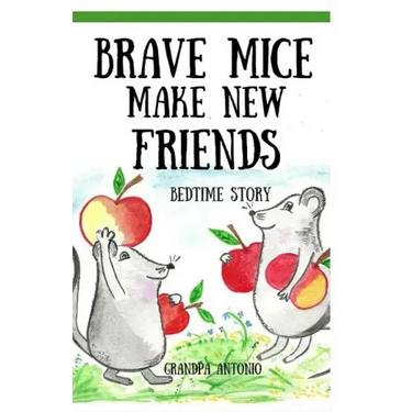 Bedtime Stories: Brave Mice Make New Friends (Books for Kids, preschool, ages 3-5, ages 4-8, ages 6-8)