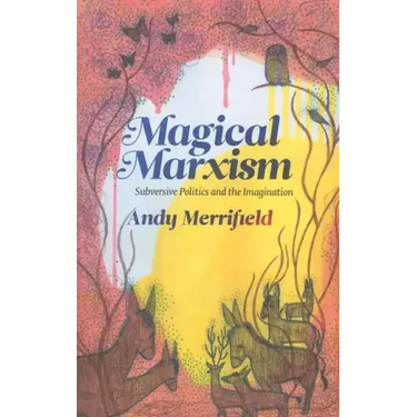 Magical Marxism: Subversive Politics and the Imagination