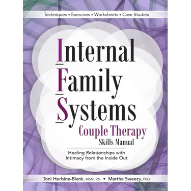 Internal Family Systems Couple Therapy Skills Manual: Healing Relationships with Intimacy from the Inside Out