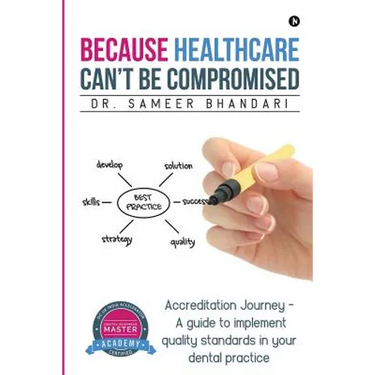 Because Healthcare Can't Be Compromised: Accreditation Journey - A guide to implement quality standards in your dental practice