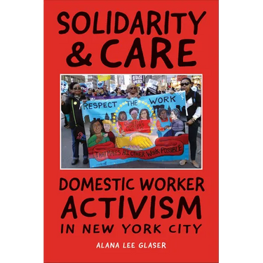 Solidarity & Care: Domestic Worker Activism in New York City