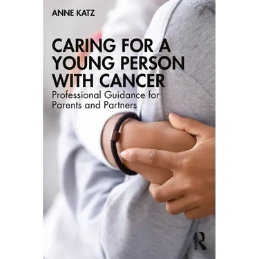 Caring for a Young Person with Cancer: Professional Guidance for Parents and Partners
