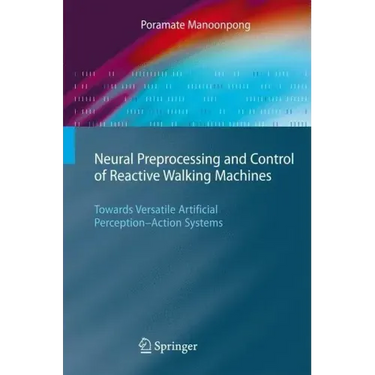 Neural Preprocessing and Control of Reactive Walking Machines: Towards Versatile Artificial Perception-Action Systems