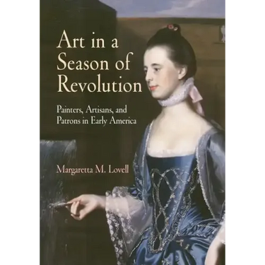 Art in a Season of Revolution: Painters, Artisans, and Patrons in Early America