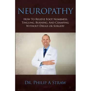 Neuropathy: How To Relieve Foot Numbness, Tingling, Burning, And Cramping Without Drugs Or Surgery
