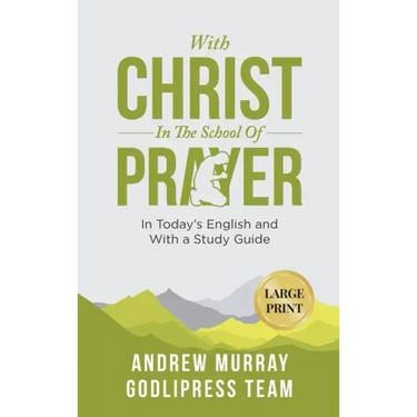 Andrew Murray With Christ In The School Of Prayer: In Today's English and with a Study Guide (LARGE PRINT)