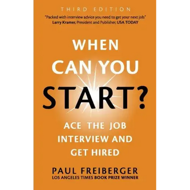 When Can You Start? Ace the Job Interview and Get Hired, Third Edition