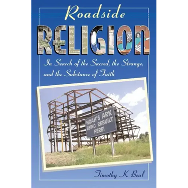 Roadside Religion: In Search of the Sacred, the Strange, and the Substance of Faith