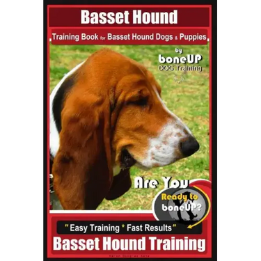 Basset Hound Training Book for Basset Hound Dogs & Puppies By BoneUP DOG Trainin: Are You Ready to Bone Up? Easy Training * Fast Results Basset Hound