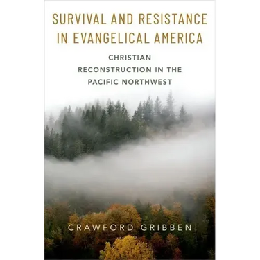 Survival and Resistance in Evangelical America: Christian Reconstruction in the Pacific Northwest