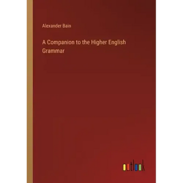 A Companion to the Higher English Grammar