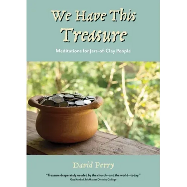 We Have This Treasure: Meditations for Jars-of-Clay People