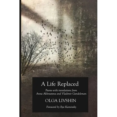 A Life Replaced: Poems with Translations from Anna Akhmatova and Vladimir Gandelsman