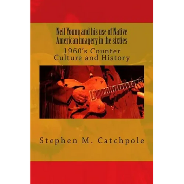 Neil Young and his use of Native American imagery in the sixties: 1960's Counter Culture and History