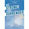 Be Strong and Surrender: A 30 Day Recovery Guide