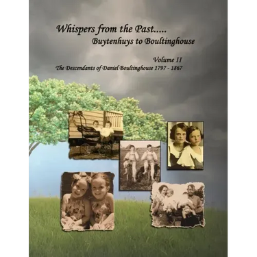 Whispers from the Past..... Buytenhuys to Boultinghouse: The Descendants of Daniel Boultinghouse 1797-1867