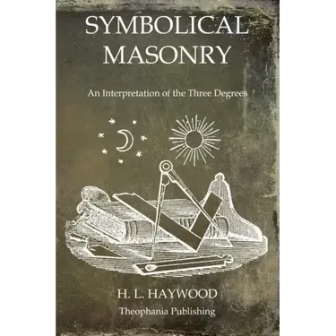 Symbolical Masonry: An Interpretation of the Three Degrees