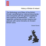 The Mythology and Rites of the British Druids, ascertained by national documents; and compared with the general traditions and customs of heathenism .