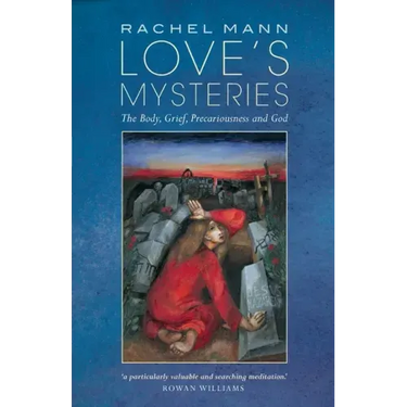 Love's Mysteries: The Body, Grief, Precariousness and God