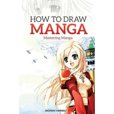 How to Draw Manga: Mastering Manga Drawings
