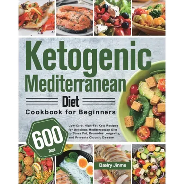 Ketogenic Mediterranean Diet Cookbook for Beginners: 600-Day Low-Carb, High-Fat Keto Recipes for Delicious Mediterranean Diet to Burns Fat, Promotes L